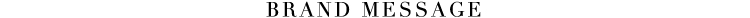 BRAND MESSAGE